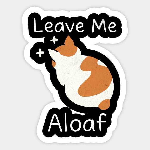 "Leave Me Aloaf – Funny Cat Loaf dark Sticker by Designed By Marty
